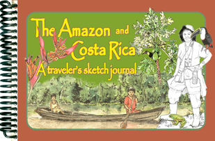 The Amazon and Costa Rica, A Traveler's Sketch Journal...